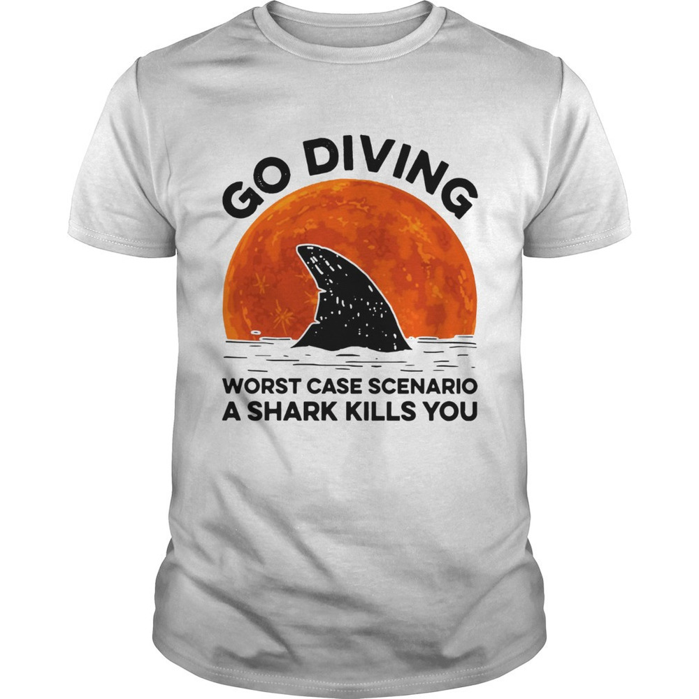 Go Diving Worst Case Scenario A Shark Kills You Sunset Shirt